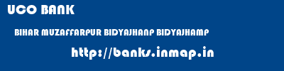 UCO BANK  BIHAR MUZAFFARPUR BIDYAJHANP BIDYAJHAMP  banks information 